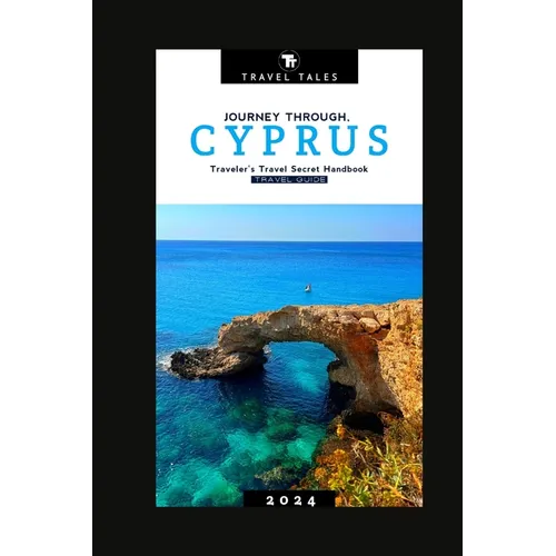 Cyprus Travel Guide 2024: Journey Through Cyprus, A Traveler's Travel Secret Handbook for 2024