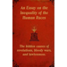 An Essay on the Inequality of the Human Races: The Hidden Causes of Revolutions, Bloody Wars, and Lawlessness.