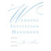 The Wedding Invitation Handbook: Wording, Design, Printing