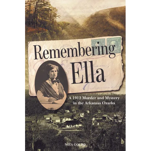 Remembering Ella: A 1912 Murder and Mystery in the Arkansas Ozarks