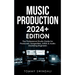 Music Production 2024+ Edition: The Professional Studio Guide for Producers, Songwriters, Artists & Audio Mastering Engineers