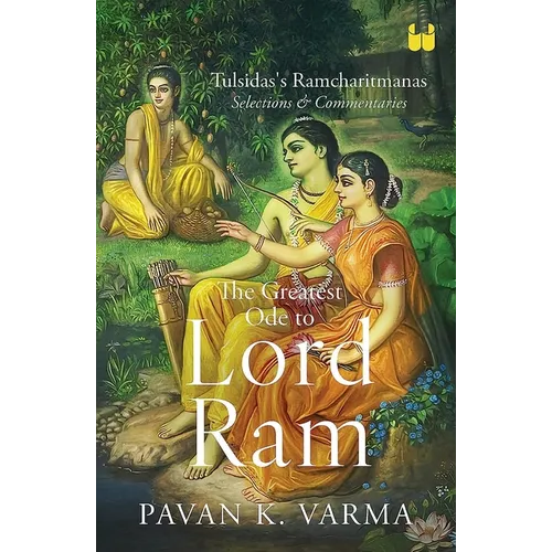 The Greatest Ode to Lord Ram: Tulsidas's Ramcharitmanas Selections & Commentaries
