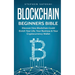 Blockchain Beginners Bible: Discover How Blockchain Could Enrich Your Life, Your Business & Your Cryptocurrency Wallet
