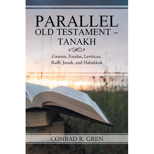 Parallel Old Testament - Tanakh: Genesis, Exodus, Leviticus, Ruth, Jonah, and Habakkuk