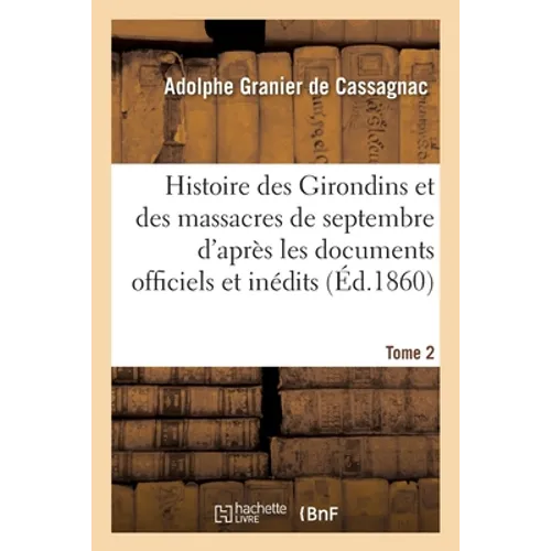 Histoire des Girondins et des massacres de septembre, documents officiels et inédits Tome 2