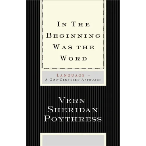 In the Beginning Was the Word: Language--A God-Centered Approach