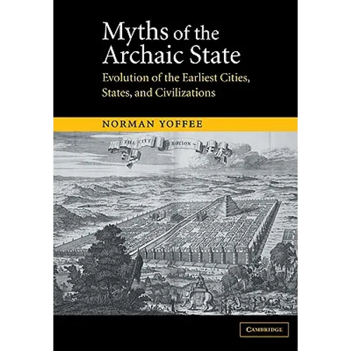 Myths of the Archaic State: Evolution of the Earliest Cities, States, and Civilizations