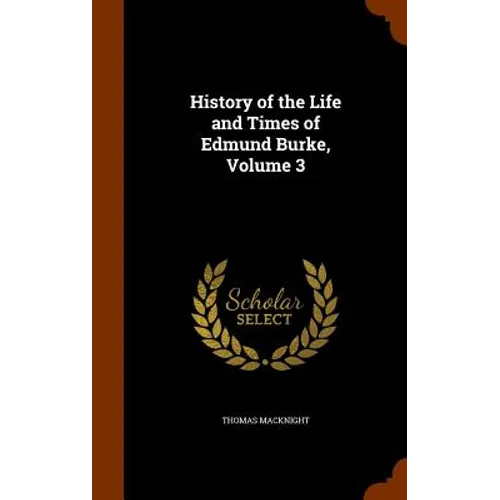 History of the Life and Times of Edmund Burke, Volume 3