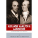 Alexander Hamilton & Aaron Burr: The Men Behind America's Most Famous Duel