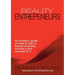 Beauty Entrepreneurs: An insiders' guide on how to start a beauty business, survive it and succeed in it