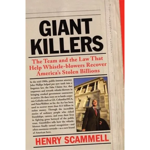 Giantkillers: The Team and the Law That Help Whistle-Blowers Recover America's Stolen Billions