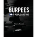 BURPEES 0 People Like This: Fitness Tracker
