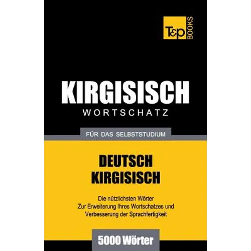Wortschatz Deutsch-Kirgisisch für das Selbststudium - 5000 Wörter