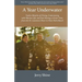 A Year Underwater: Twelve Months of Diving, Fraternizing with Marine Life, and Just Having a Great Time, from the St. Lawrence River to West Palm Beac