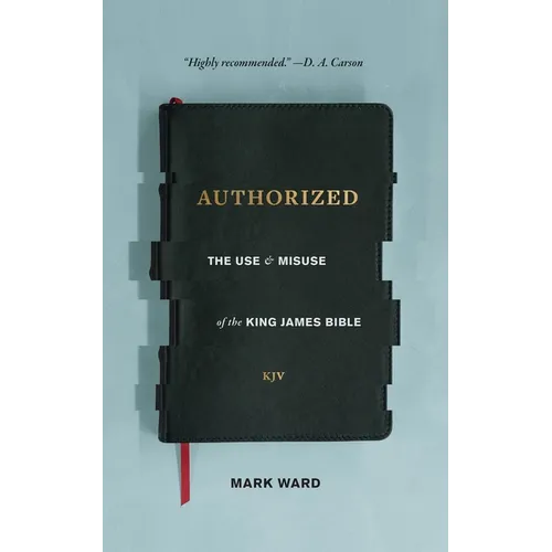 Authorized: The Use and Misuse of the King James Bible