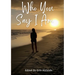 Who You Say I Am