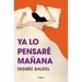 YA Lo Pensaré Mañana/ I'll Think about It Tomorrow