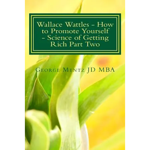 Wallace Wattles - How to Promote Yourself - Science of Getting Rich Part Two: The Secret Last Book - Science of Getting Rich Part Two