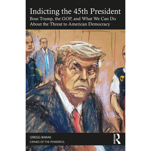 Indicting the 45th President: Boss Trump, the Gop, and What We Can Do about the Threat to American Democracy