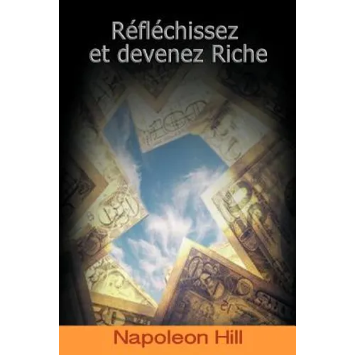 Reflechissez Et Devenez Riche / Think and Grow Rich (French Edition)