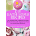 DIY Bath Bomb Recipes: The Ultimate Guide to Making Fizzy Bath Bombs At Home, with Organic, Non-Toxic and Inexpensive Ingredients