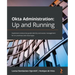 Okta Administration: Up and Running: Implement enterprise-grade identity and access management for on-premises and cloud apps