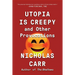 Utopia Is Creepy: And Other Provocations