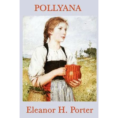 Pollyana: A Classic Children's Story of Optimism and Hope - Paperback