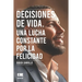 Decisiones de vida: Una lucha constante por la felicidad