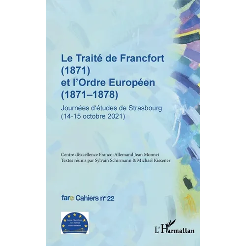 Le Traité de Francfort (1871) et l'Ordre Européen (1871-1878) N° 22: Journées d'études de Strasbourg (14-15 octobre 2021)