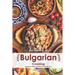 The Flavors of Bulgarian Cooking: Cookbook from the Depth of the Balkans