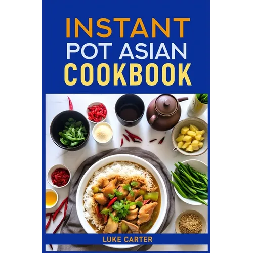 Instant Pot Asian Cookbook: Flavorful Asian-Inspired Recipes Made Easy with Your Instant Pot (2024)Flavorful Asian-Inspired Recipes Made Easy with You