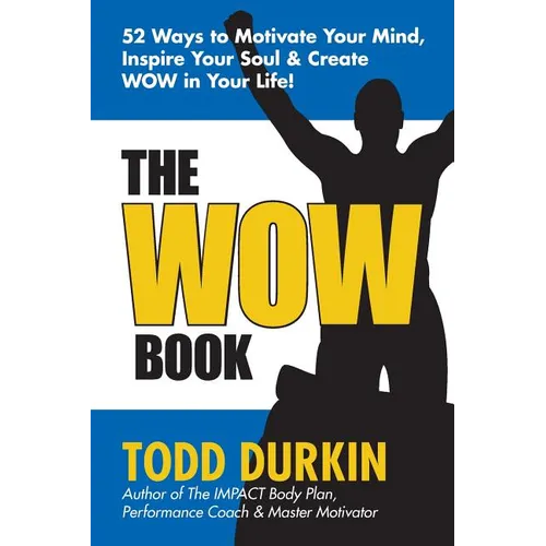 The WOW Book: 52 Ways to Motivate Your Mind, Inspire Your Soul & Create WOW in Your Life!