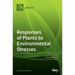 Responses of Plants to Environmental Stresses