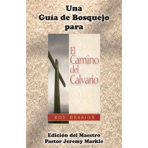 Una Guía de Bosquejo para EL CAMINO DEL CALVARIO de Roy Hession (Edición del Maestro)