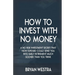 How To Invest With No Money: A No Risk Investment Secret That Now Exposed Could Send You Into Early Retirement Much Sooner Than You Think