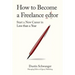 How to Become a Freelance Editor: Start a New Career in Less Than a Year