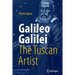 Galileo Galilei, the Tuscan Artist