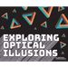 Exploring Optical Illusions
