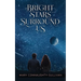 Bright Stars Surround Us