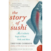 The Story of Sushi: An Unlikely Saga of Raw Fish and Rice