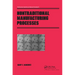 Nontraditional Manufacturing Processes