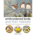 Embroidered Birds and Their Habitats: Hand Embroidery Techniques and Inspiration