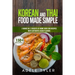 Korean And Thai Food Made Simple: 2 Books In 1: Execute At Home Over 200 Recipes With Authentic Asian Flavors
