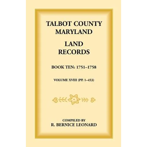 Talbot County, Maryland Land Records: Book 10, 1751-1758