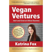 Vegan Ventures: Start and Grow an Ethical Business