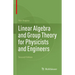 Linear Algebra and Group Theory for Physicists and Engineers