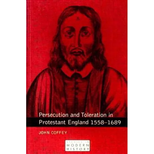 Persecution and Toleration in Protestant England 1558-1689