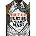 Shut Up!: Just Be a "Damn" Man!