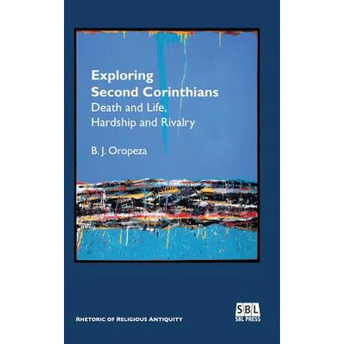 Exploring Second Corinthians: Death and Life, Hardship and Rivalry